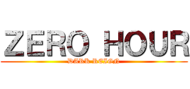 ＺＥＲＯ ＨＯＵＲ (DARK REIGN)