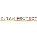 ＴＩＴＡＮ ＰＲＯＴＥＣＴＯＲ  (attack on titan)