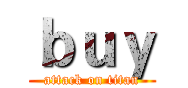 ｂｕｙ (attack on titan)