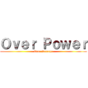 Ｏｖｅｒ Ｐｏｗｅｒ (True Damage)