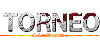ＴＯＲＮＥＯ (thedarkdemons)