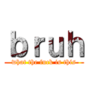 ｂｒｕｈ (what the fuck is this)