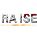 ＲＡＩＳＥ ()