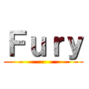 Ｆｕｒｙ ()