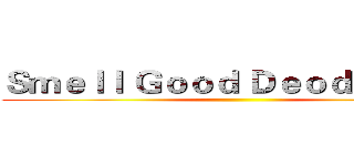 Ｓｍｅｌｌ Ｇｏｏｄ Ｄｅｏｄｏｒａｎｔ ()
