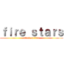 ｆｉｒｅ ｓｔａｒｓ (attack on titan)