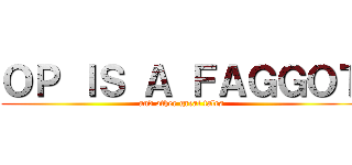 ＯＰ ＩＳ Ａ ＦＡＧＧＯＴ (and other great tales)