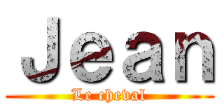 Ｊｅａｎ (Le cheval)