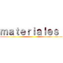 ｍａｔｅｒｉａｌｅｓ  ()