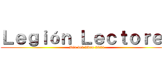 Ｌｅｇｉóｎ Ｌｅｃｔｏｒｅｓ (Dia del libro 2021)