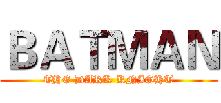 ＢＡＴＭＡＮ (THE DARK KNIGHT)
