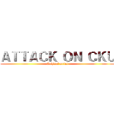 ＡＴＴＡＣＫ ＯＮ ＣＫＵ (Original series)