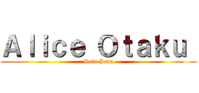 Ａｌｉｃｅ Ｏｔａｋｕ  (Solo Jean)