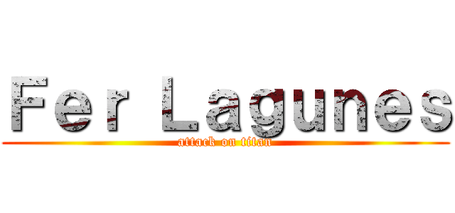 Ｆｅｒ Ｌａｇｕｎｅｓ (attack on titan)