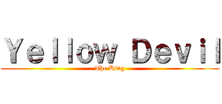 Ｙｅｌｌｏｗ Ｄｅｖｉｌ (The King)