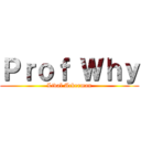 Ｐｒｏｆ Ｗｈｙ (Livaï Ackerman)