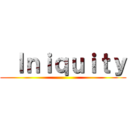  Ｉｎｉｑｕｉｔｙ ()