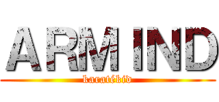 ＡＲＭＩＮＤ (karatékid)
