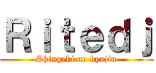 Ｒｉｔｅｄｊ (Shingeki no kyojin)