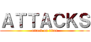 ＡＴＴＡＣＫＳ (attack on titan)