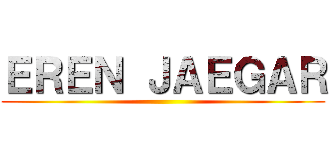 ＥＲＥＮ ＪＡＥＧＡＲ ()