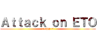 Ａｔｔａｃｋ ｏｎ ＥＴＯ (DDPP 91)