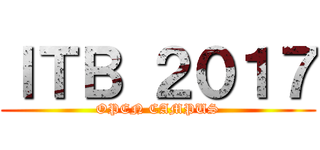 ＩＴＢ ２０１７ (OPEN CAMPUS)