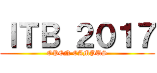 ＩＴＢ ２０１７ (OPEN CAMPUS)