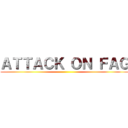 ＡＴＴＡＣＫ ＯＮ ＦＡＧ ()