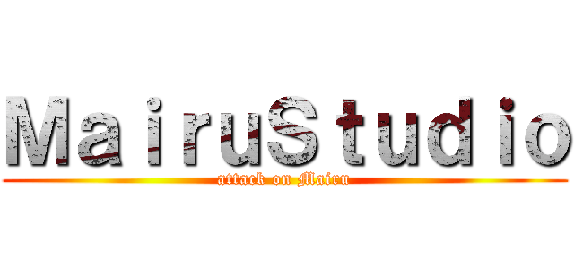 ＭａｉｒｕＳｔｕｄｉｏ (attack on Mairu)