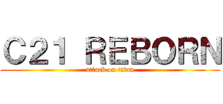 Ｃ２１ ＲＥＢＯＲＮ (attack on titan)