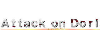 Ａｔｔａｃｋ ｏｎ Ｄｏｒｉａｎ (grupo mierdero)