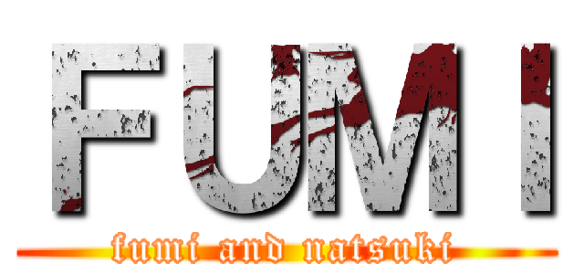 ＦＵＭＩ (fumi and natsuki)
