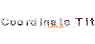 Ｃｏｏｒｄｉｎａｔｅ Ｔｉｔａｎ  (attack on titan)