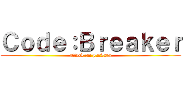Ｃｏｄｅ：Ｂｒｅａｋｅｒ (attack on pandora)