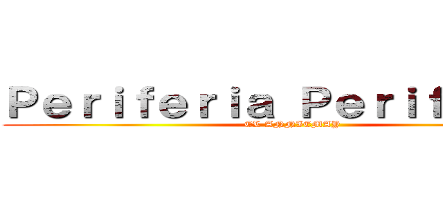 Ｐｅｒｉｆｅｒｉａ Ｐｅｒｉｆéｒｉｃａ (EL ANNIEMAY)