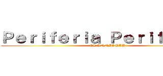 Ｐｅｒｉｆｅｒｉａ Ｐｅｒｉｆéｒｉｃａ (EL ANNIEMAY)