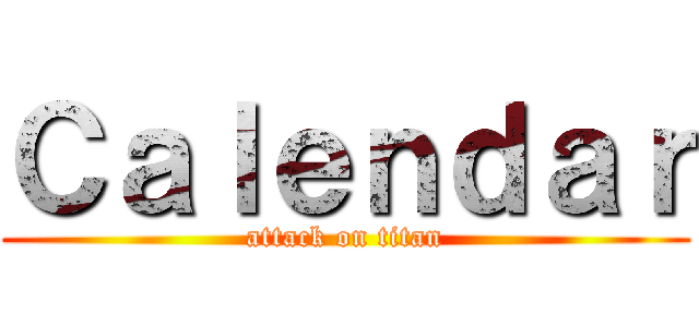 Ｃａｌｅｎｄａｒ (attack on titan)