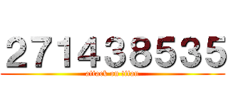 ２７１４３８５３５ (attack on titan)