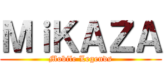 ＭｉＫＡＺＡ (Mobile Legends)