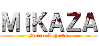 ＭｉＫＡＺＡ (Mobile Legends)
