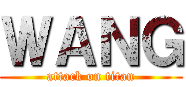 ＷＡＮＧ (attack on titan)