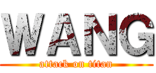 ＷＡＮＧ (attack on titan)