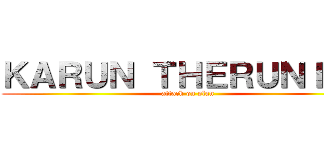 ＫＡＲＵＮ ＴＨＥＲＵＮＩＮＧ (attack on plan)