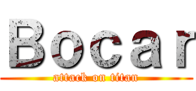 Ｂｏｃａｒ (attack on titan)