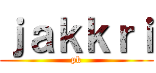 ｊａｋｋｒｉ (pk)