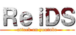 ＲｅｉＤＳ (attack on youtube)