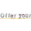 Ｏｆｆｅｒ ｙｏｕｒ ()