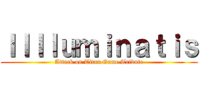 Ｉｌｌｌｕｍｉｎａｔｉｓ (Attack on Titan Game Tribute)