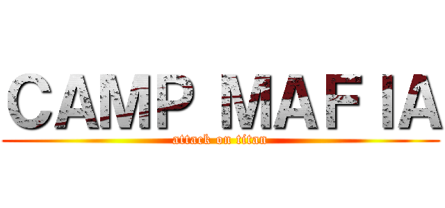 ＣＡＭＰ ＭＡＦＩＡ (attack on titan)